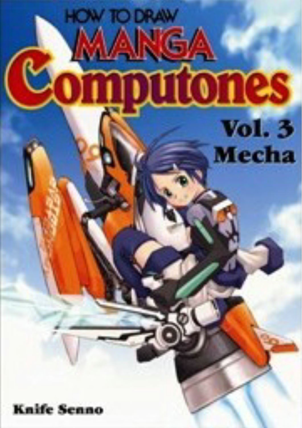How To Draw Manga Computones: Mecha: v. 3