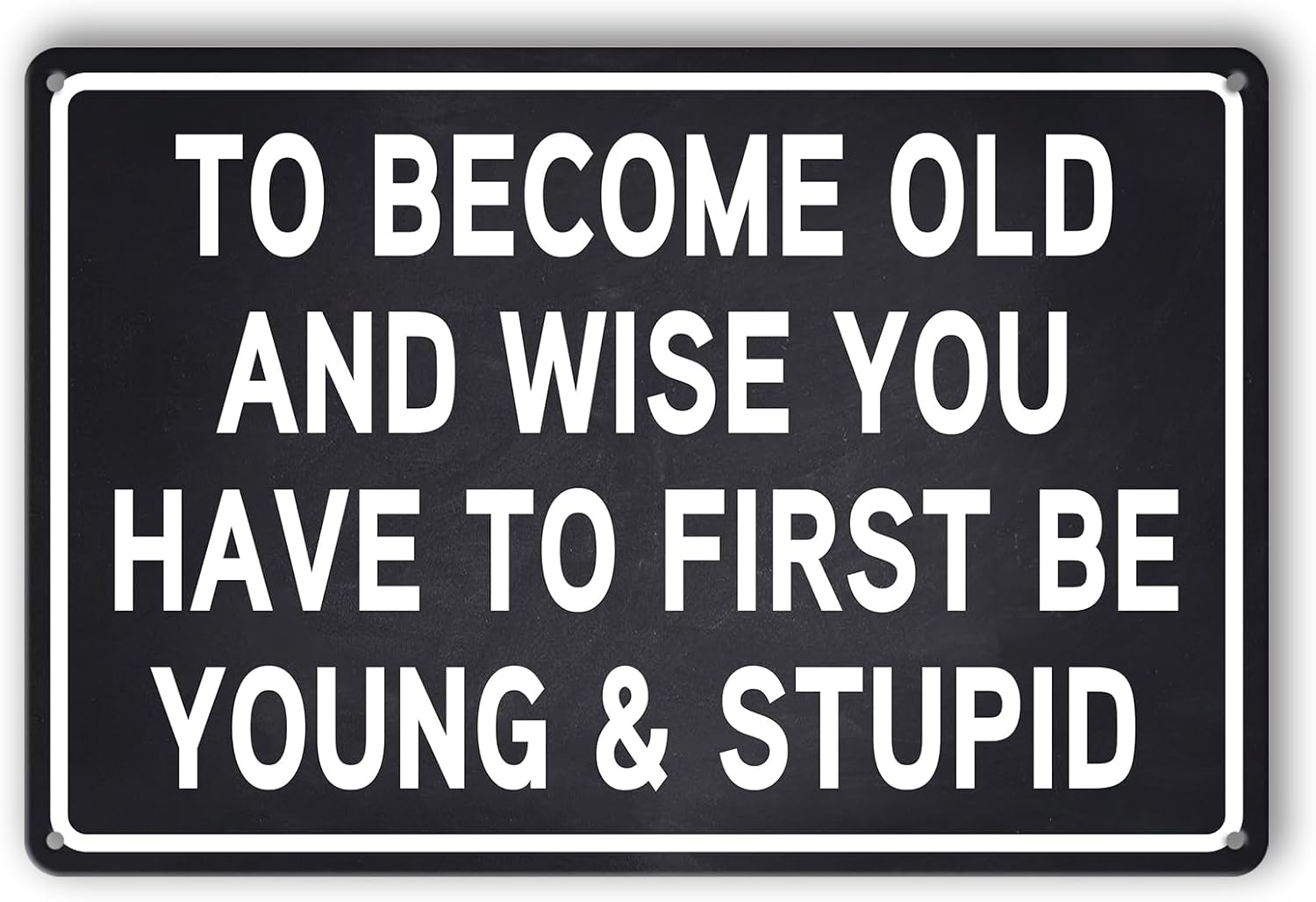 Letreros divertidos y sarcásticos de metal con texto en inglés To Become Old And Wise You Have To First Be Young&Stupid, decoración de pared para