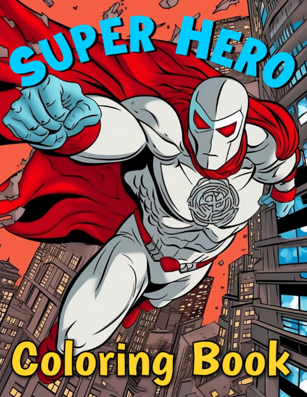 Super Hero Coloring Book: Kid's Favorite Heroes Coloring Pages | Perfect Gift for Boys, Girls & Superheros Fans!
