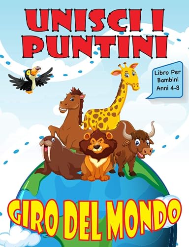 Unisci i Puntini per Bambini 4-8 Anni: Giro del Mondo, Curiosità sugli Animali, Libro di Attività per Bambini, Libro da Colorare