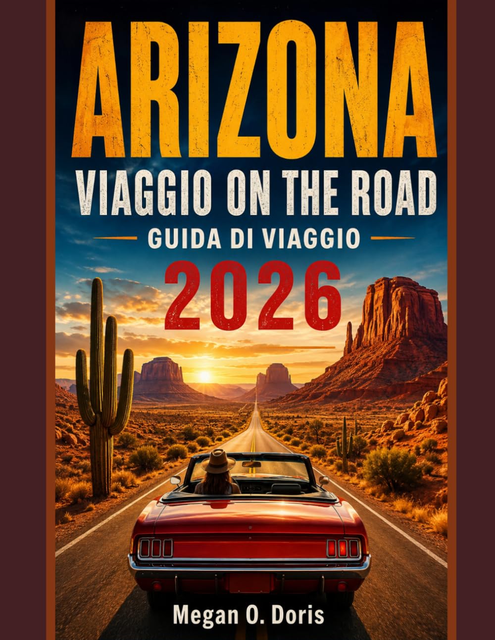 ARIZONA VIAGGIO ON THE ROAD GUIDA DI VIAGGIO 2026: Itinerari panoramici, parchi nazionali, tesori nascosti e avventure locali (Explore plus)