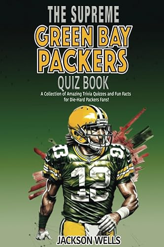 Green Bay Packers: The Supreme Quiz And Trivia Book Over 300+ Questions about your favorite NFL team (The Supreme Sports Quiz Collection)