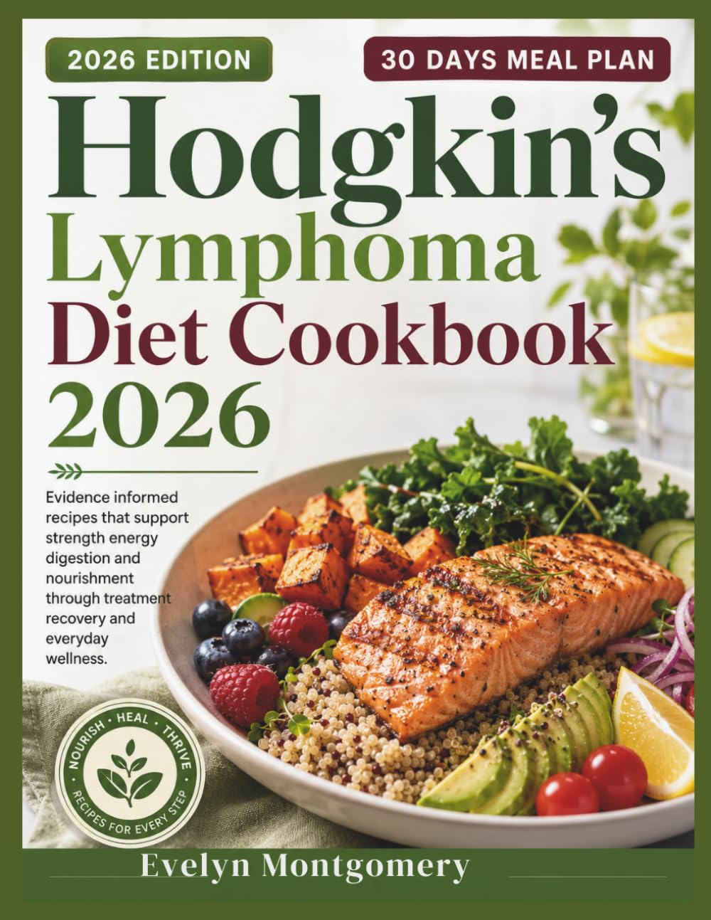 Hodgkin's Lymphoma Diet Cookbook 2026: Evidence informed recipes that support strength energy digestion and nourishment through treatment recovery and everyday wellness.