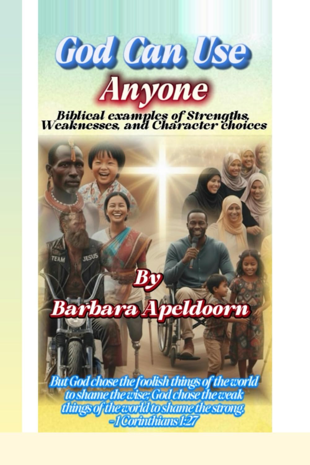 GOD USES ANYONE Biblical and Everyday Life Examples of Strengths, Weaknesses, and Character Choices: Understanding Different Types of Intelligence - Why straight A's Don't Tell the Whole Story
