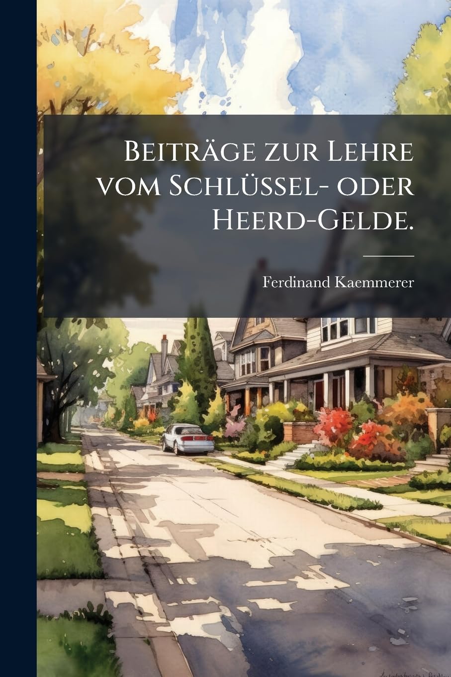 Beiträge zur Lehre vom Schlüssel- oder Heerd-Gelde.: Eine Erörterung Aus Dem Deutschen Rechte...