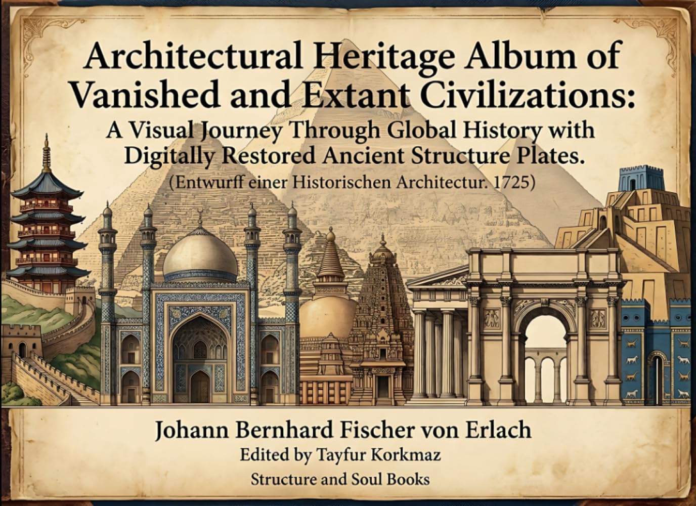 Architectural Heritage Album of Vanished and Extant Civilizations: A Visual Journey Through Global History with Digitally Restored Ancient Structure ... 1725 ) (A Library of World Wonders)