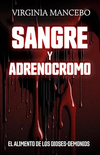 SANGRE Y ADRENOCROMO: El alimento de los dioses demonios (Spanish Edition)