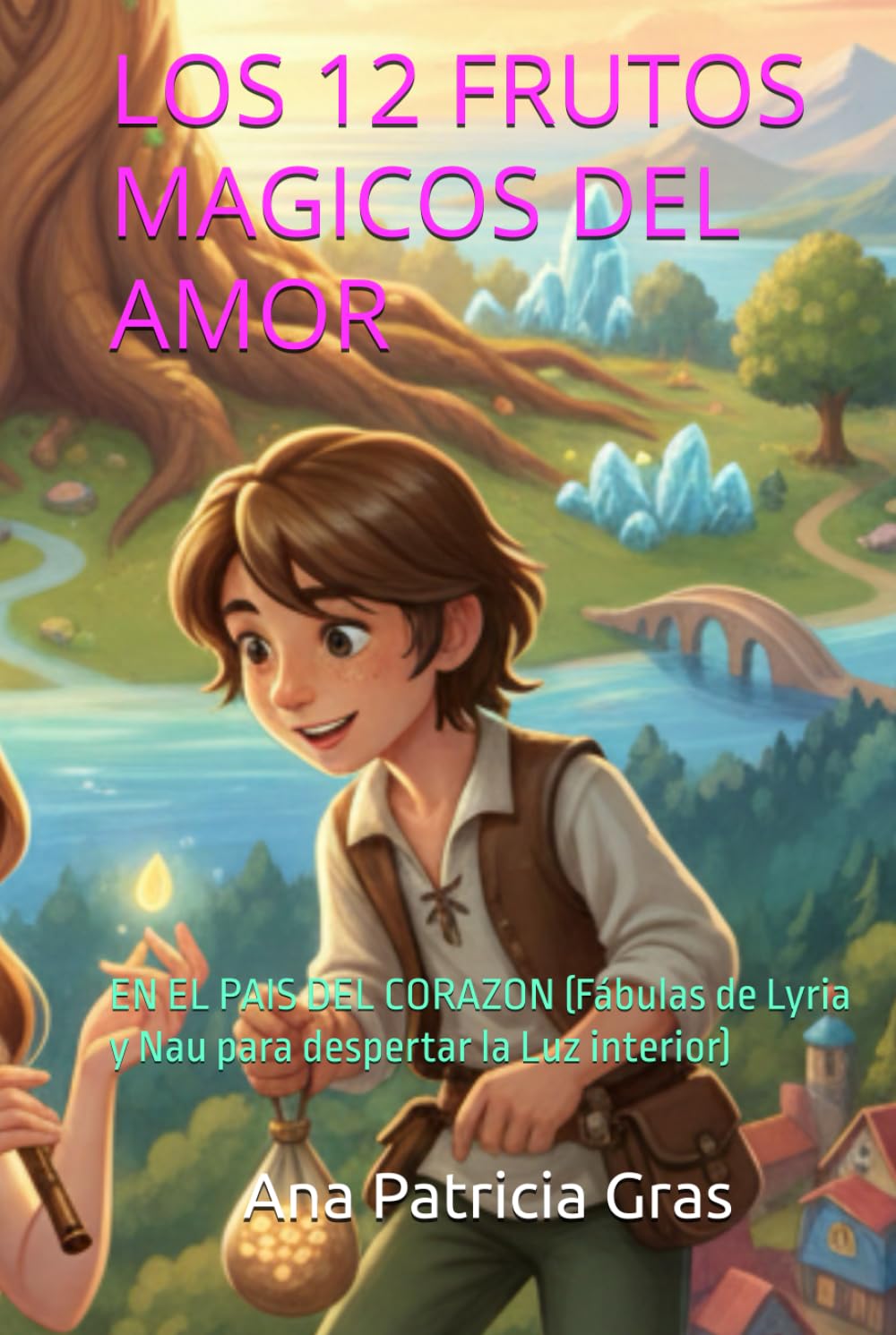 LOS 12 FRUTOS MAGICOS DEL AMOR: EN EL PAIS DEL CORAZON (Fábulas de Lyria y Nau para despertar la Luz interior)