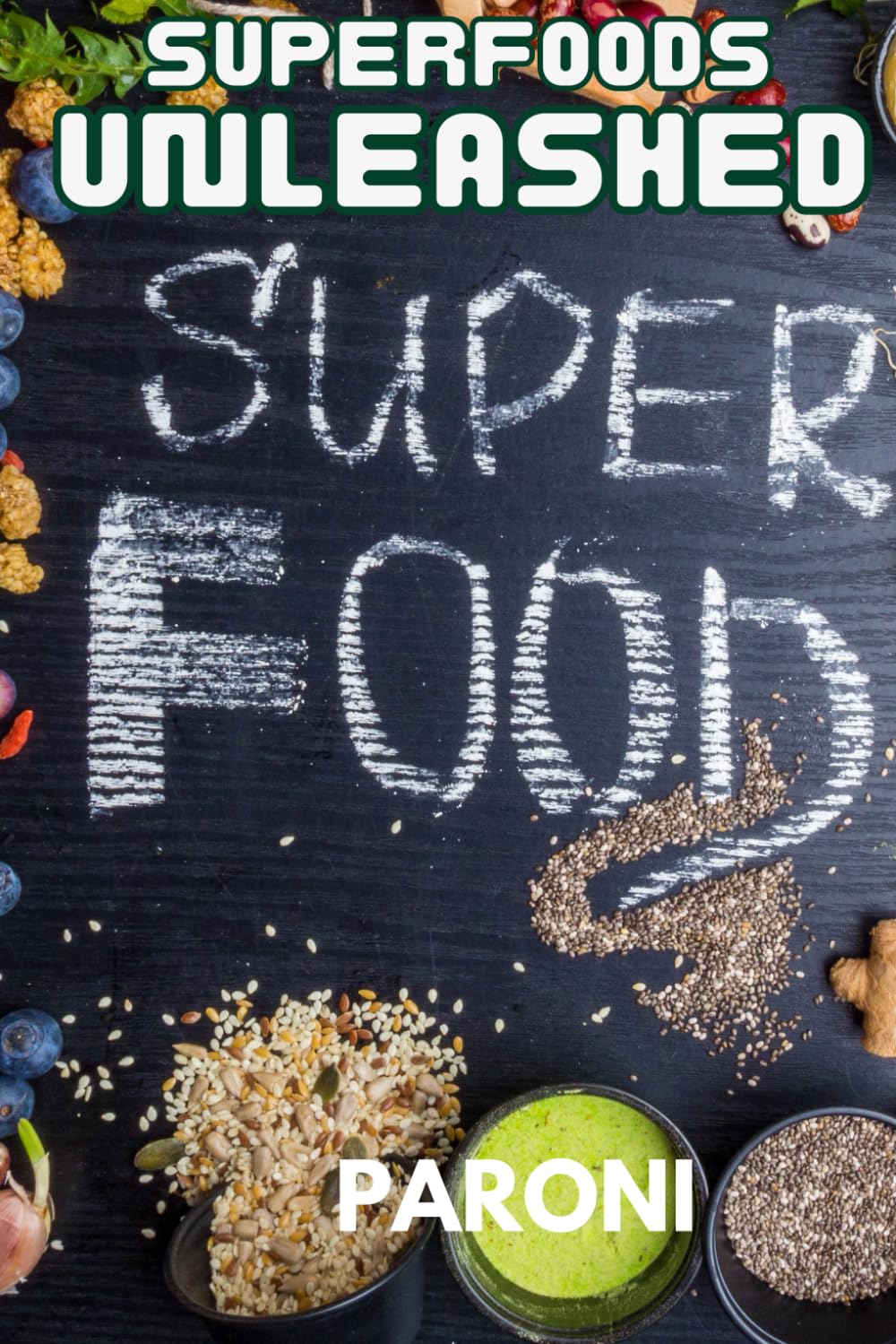 Superfoods Unleashed! Maximizing Health, Energy, and Longevity through Nature’s Nutrients: Superfoods & Functional Foods : Unlock the Power of 50+ Superfoods