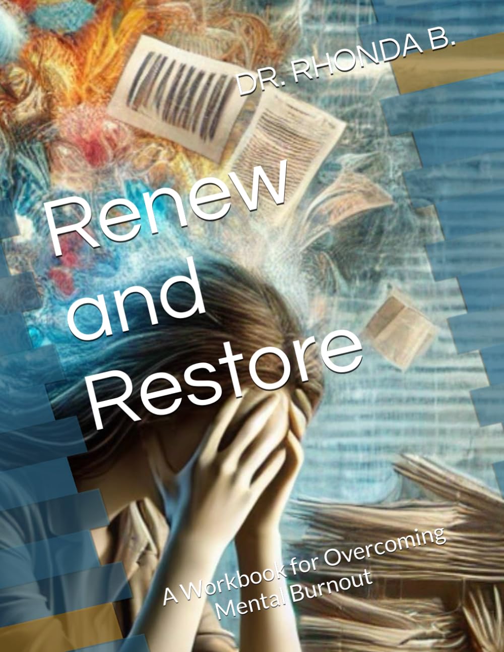 Renew and Restore: A Workbook for Overcoming Mental Burnout Workbook