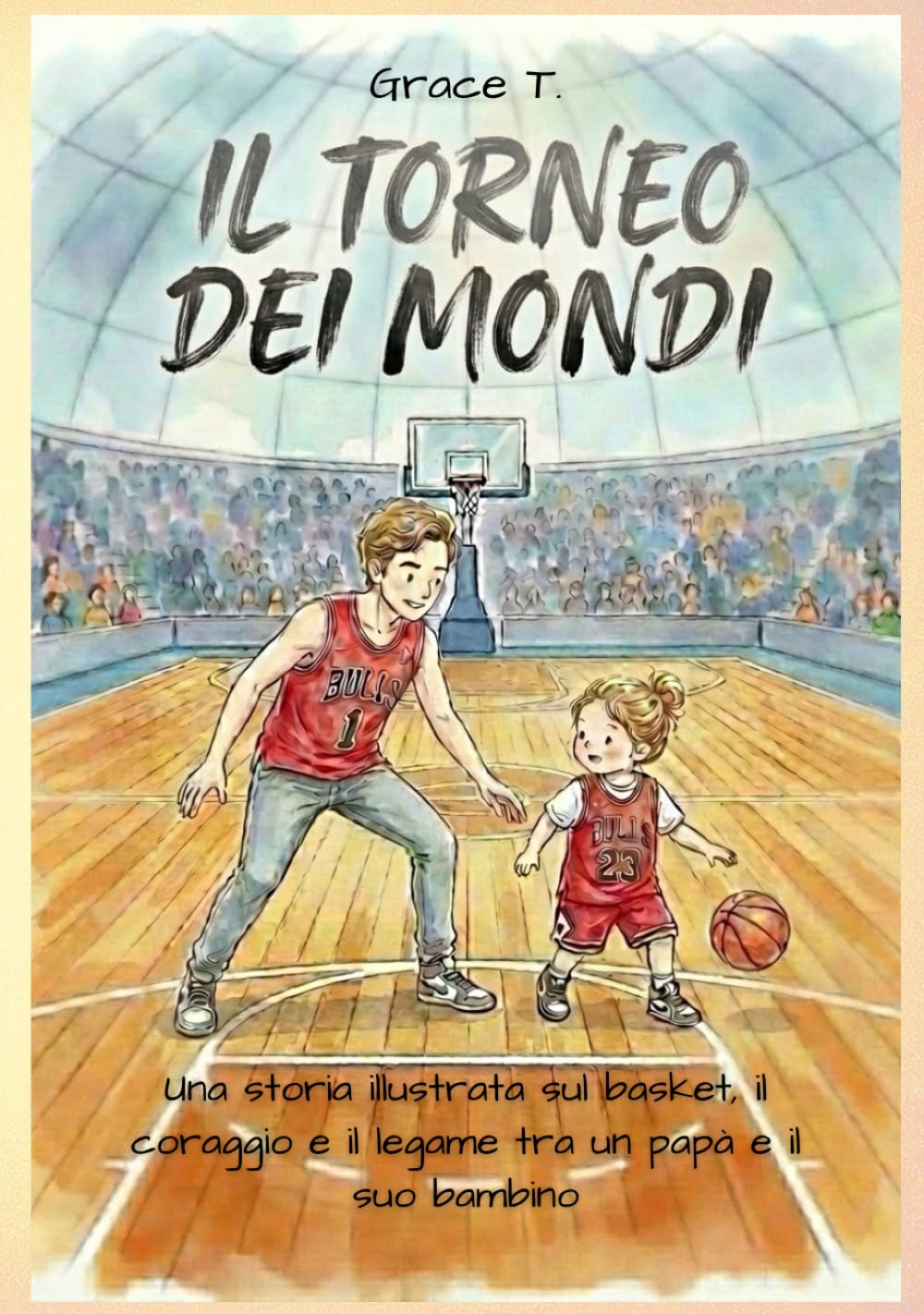 Il Torneo dei Mondi: Una storia illustrata sul basket, il coraggio e il legame tra un papà e il suo bambino
