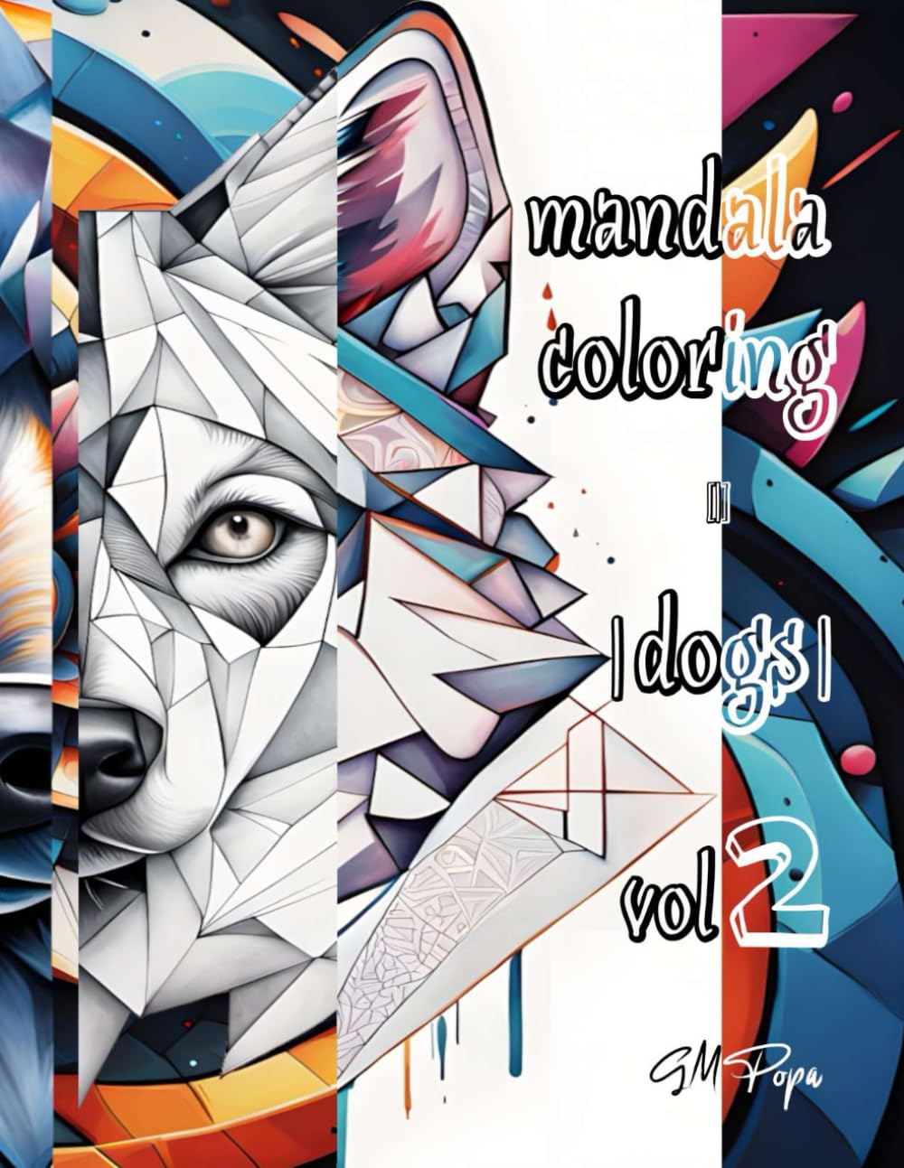 Mandala Coloring [-] Dogs, Vol. 2: Unleash Relaxation - One Dog at a Time (Mandala Coloring Books [-] Dogs)
