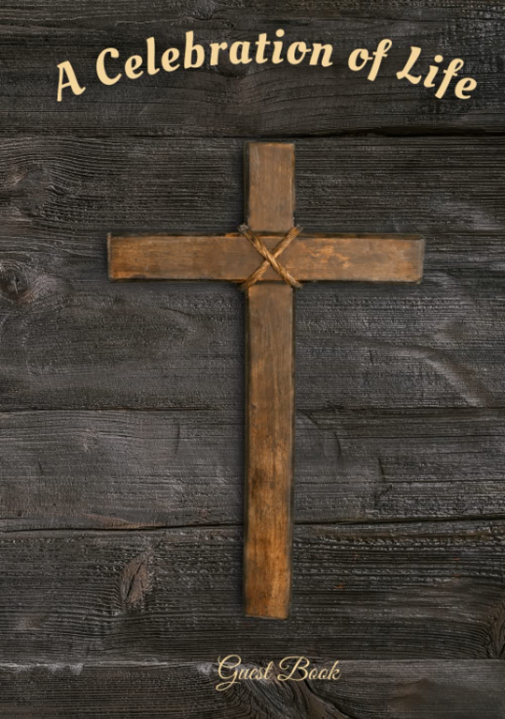 Celebration of Life: Memorial Guest Book - Condolence and Remembrance Registry - Rugged Cross