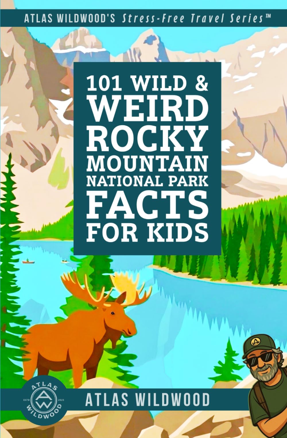 101 Wild & Weird Rocky Mountain National Park Facts for Kids: Screaming Elk, Watermelon Snow, and Sideways Trees—All True! (Atlas Wildwood’s Stress-Free Travel Series™)