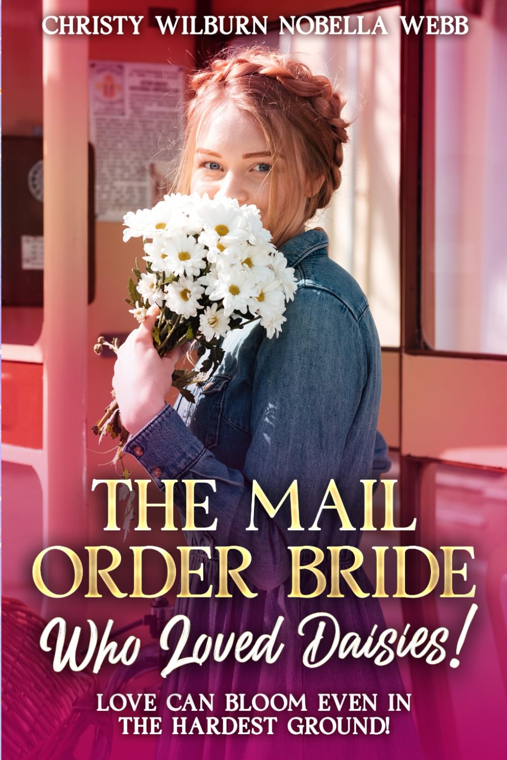 The Mail Order Bride Who Loved Daisies!: Love can bloom even in the hardest ground!