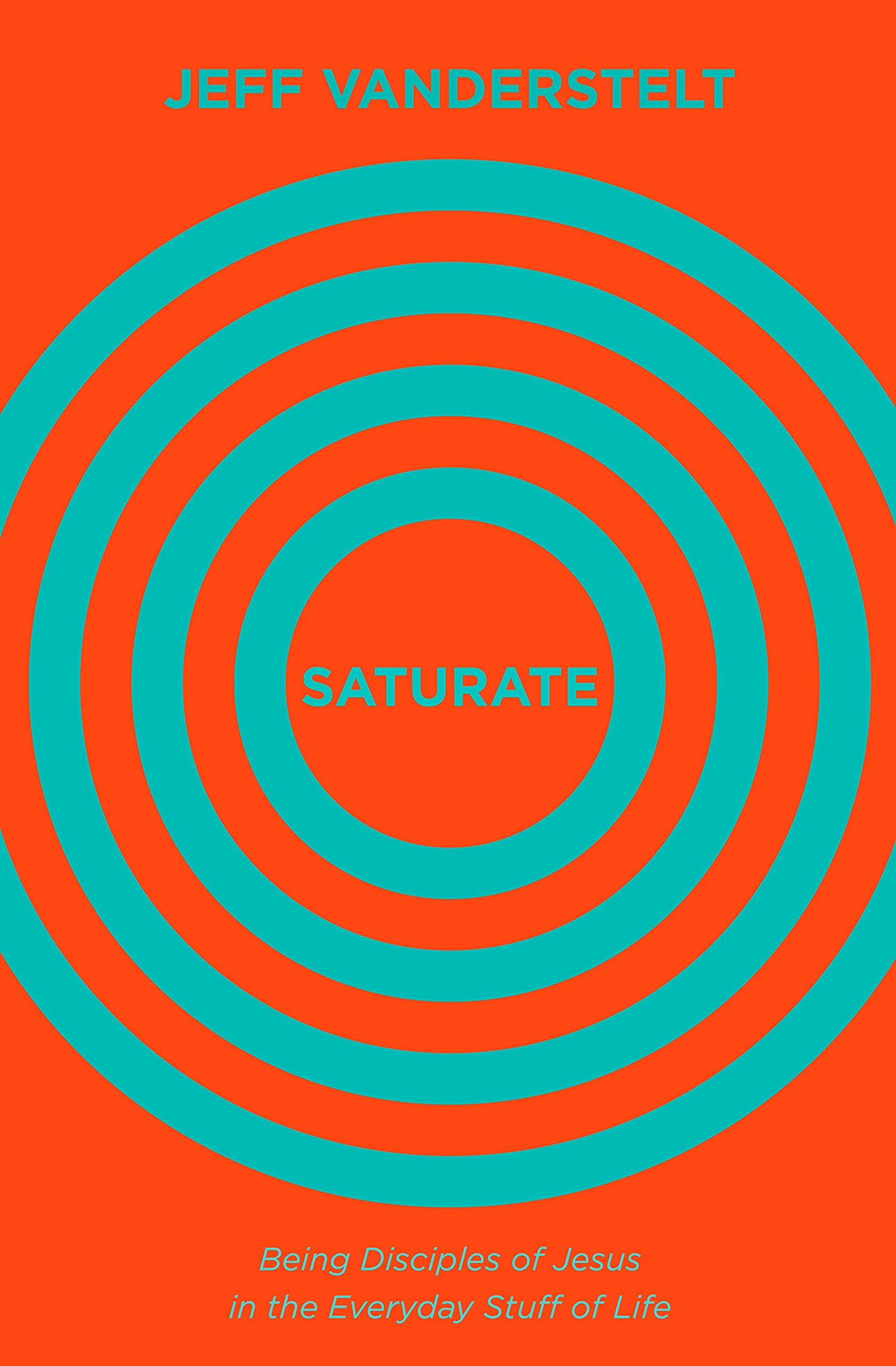 Saturate: Being Disciples of Jesus in the Everyday Stuff of Life