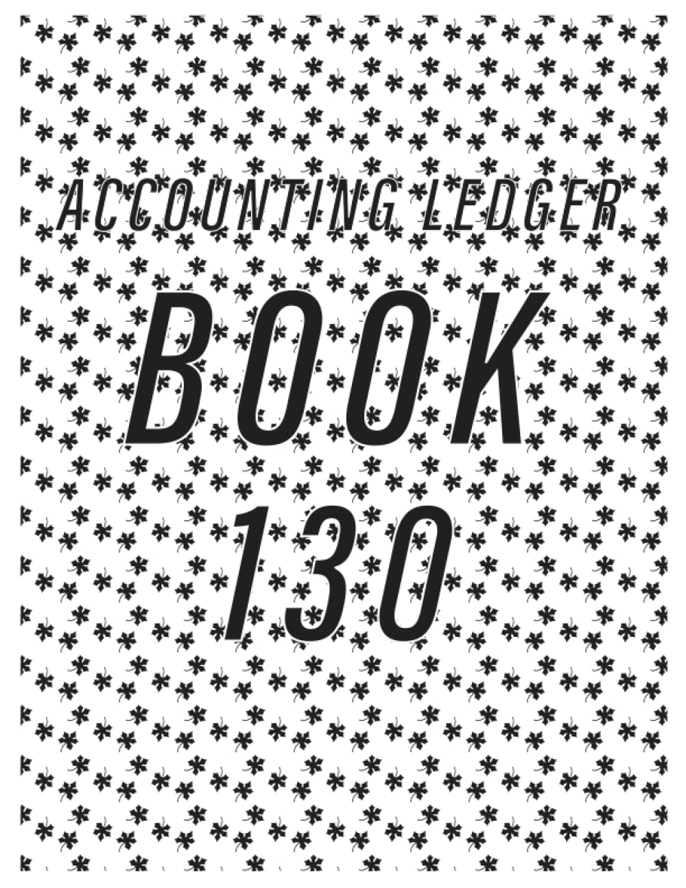 Accounting Ledger Book 130: Simple Accounting Ledger for Bookkeeping/ 130 pages: Size = 8.5 x 11 inches