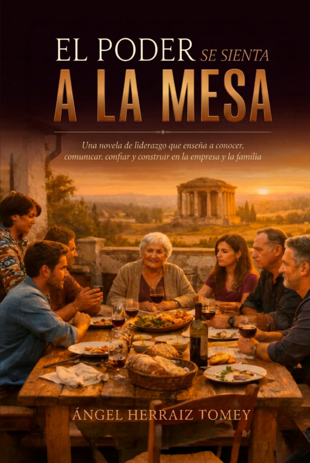 El poder se sienta a la mesa: Una novela que enseña a conocer, comunicar, confiar y construir en la empresa y la familia