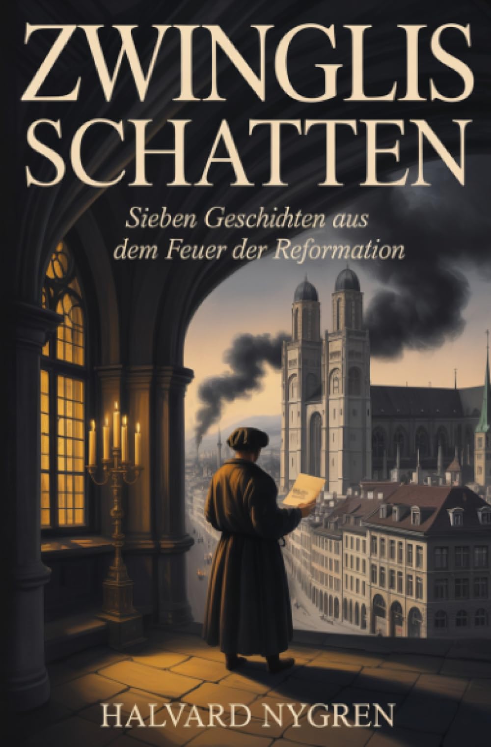 Zwinglis Schatten: Sieben Geschichten aus dem Feuer der Reformation