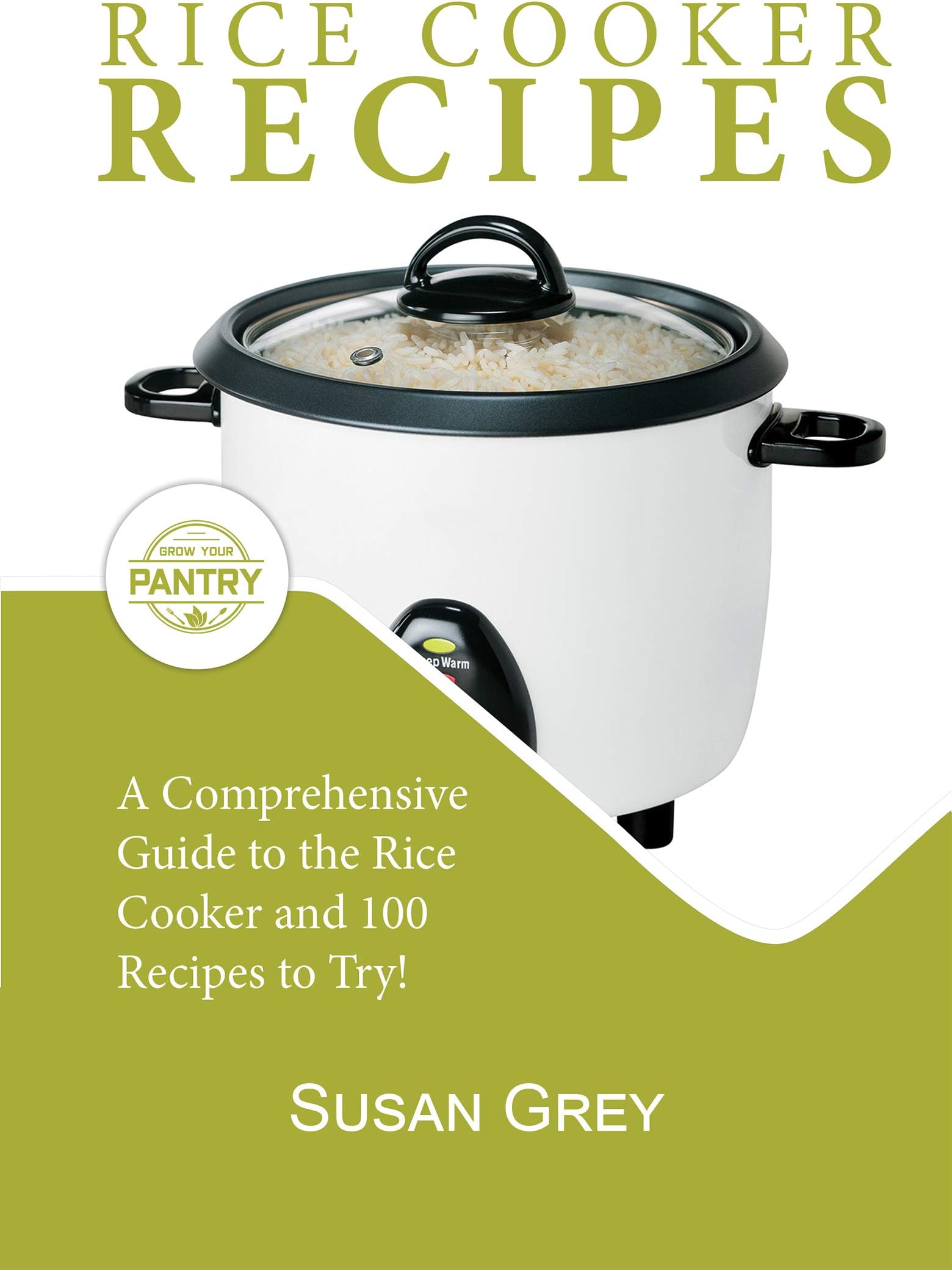 Rice Cooker Recipes: 100+ Simple Recipes For Every Meal Time: Breakfast, Lunch, Dinner, Meat, Chicken, Beef,  Vegetarian, Vegan