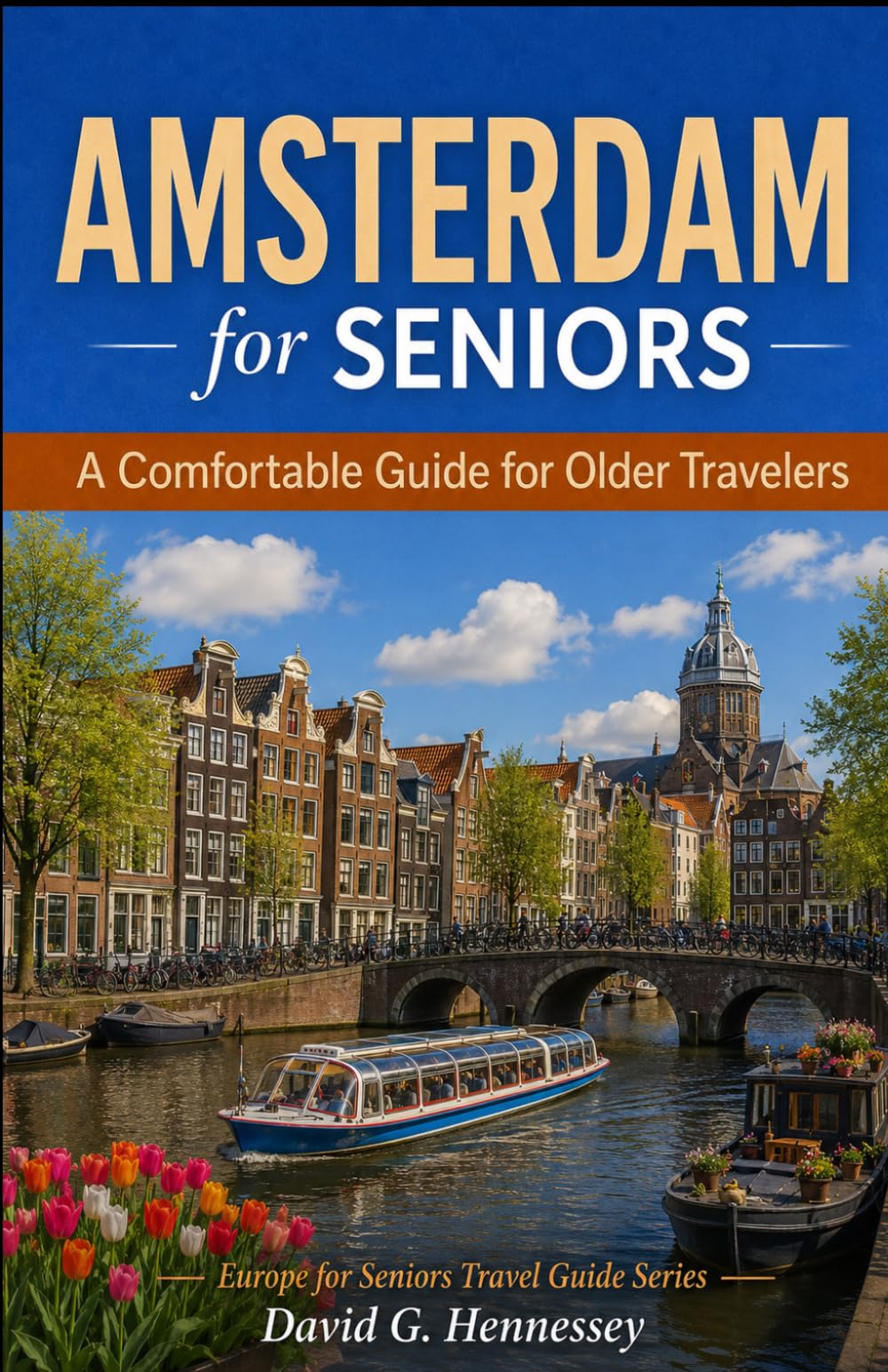 Amsterdam for Seniors: A Comfortable Guide for Older Travelers (Europe for Seniors Travel Guide)