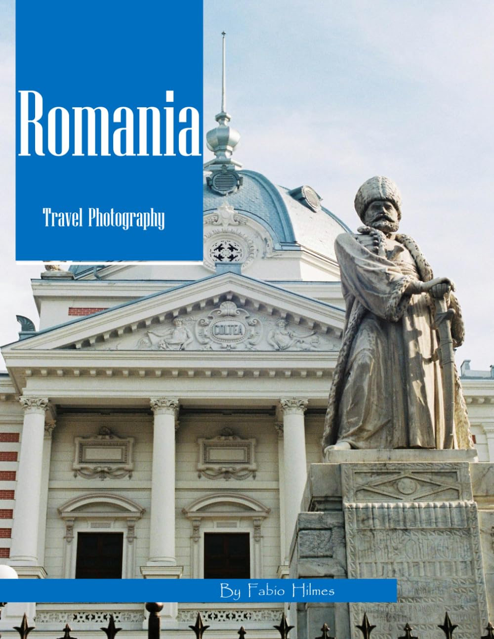 Romania Travel Photography: Discover Romania, from Transylvanian Castles and Bucovina Monasteries to Bucharest's Grandeur – with High-Quality Photos (Travel Coffee Table Books)