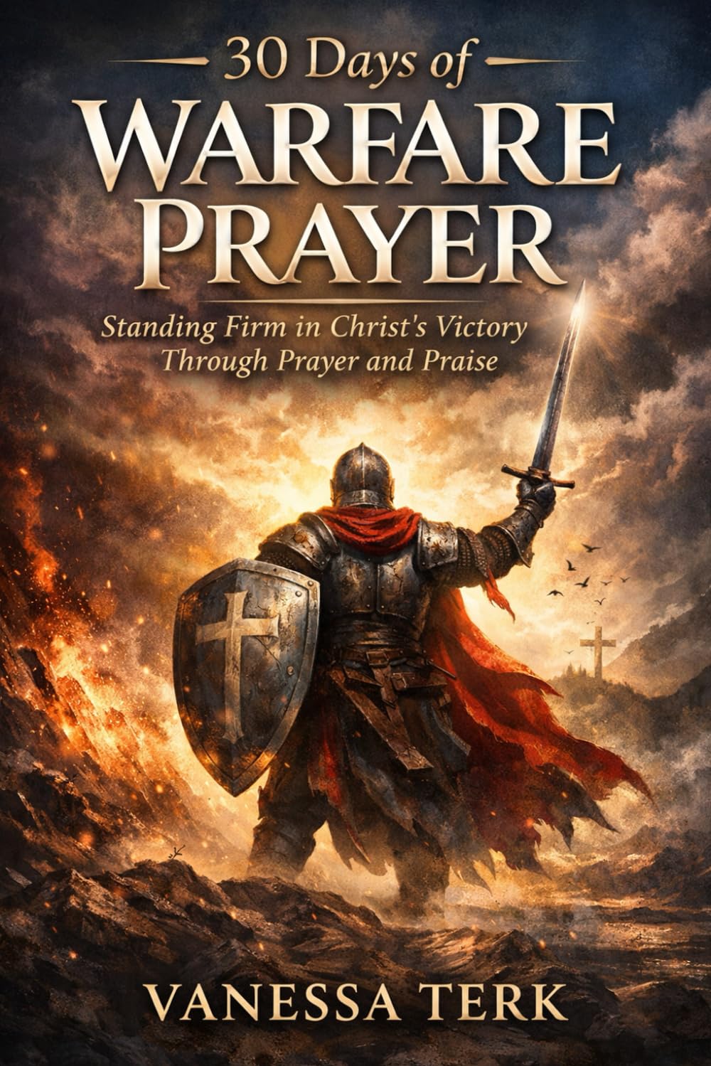 30 Days of Warfare Prayer: Standing Firm in Christ’s Victory Through Prayer and Praise (30 Days Prayer Series)