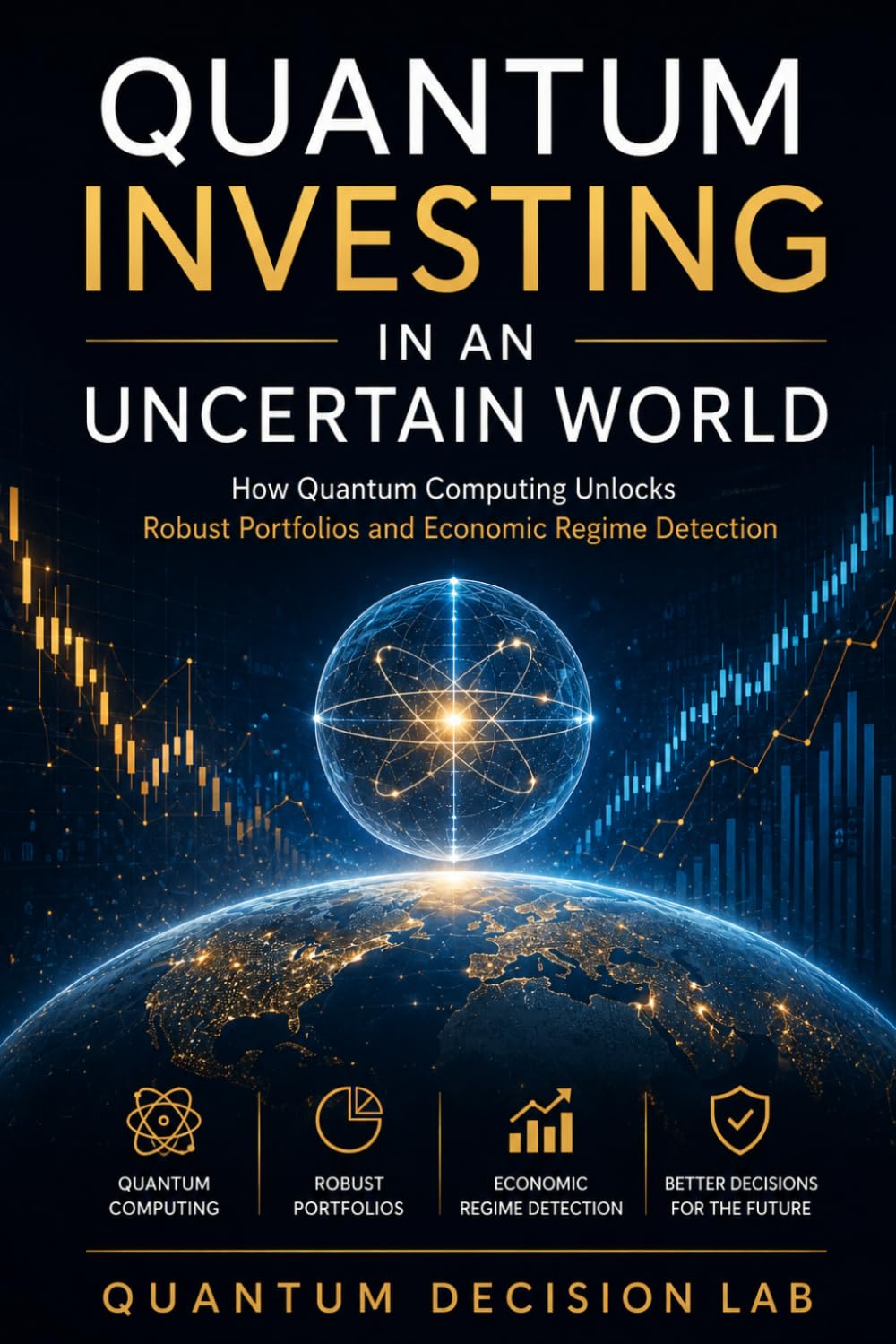 QUANTUM INVESTING IN AN UNCERTAIN WORLD: How Quantum Computing Unlocks Robust Portfolios and Economic Regime Detection