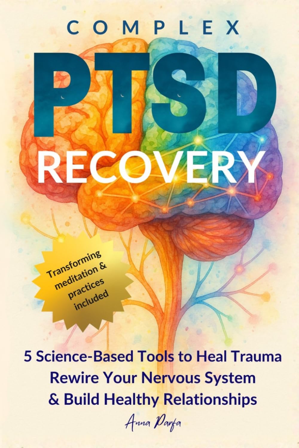 Complex PTSD Recovery: 5 Science-Based Methods to Rewire Your Nervous System, Restore Well-Being, Build Healthy Relationships, and Achieve Emotional Freedom