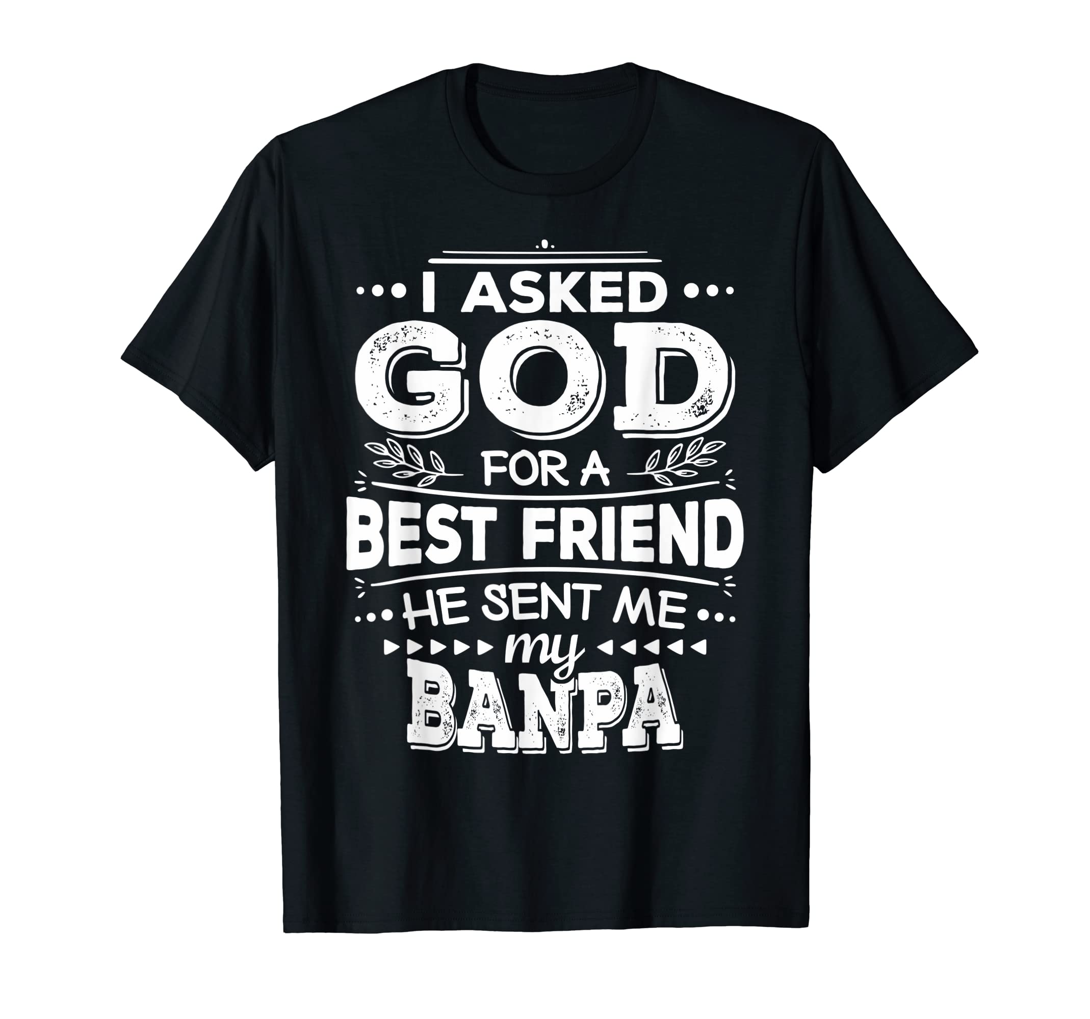 I Asked God For A Best Friend He Sent Me My Banpa T-Shirt T-Shirt
