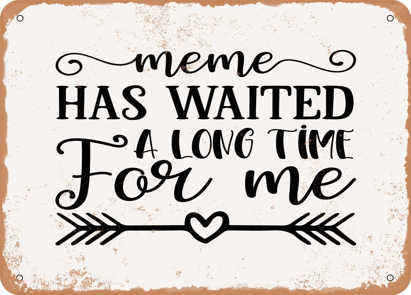 Metal Sign - Meme Has Waited a Long Time For Me - Vintage Look Sign home decor