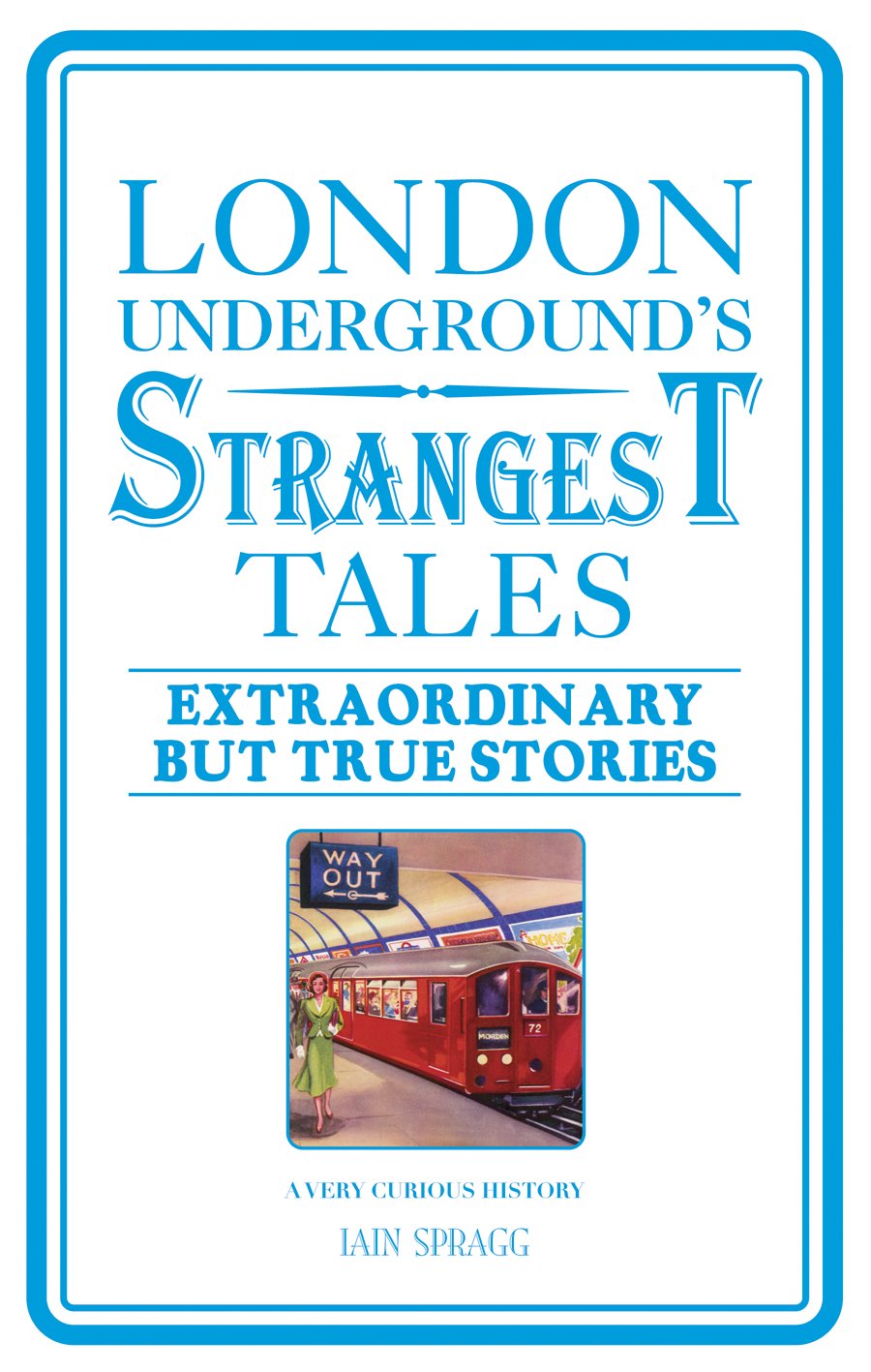 London Underground's Strangest Tales: Extraordinary but true stories