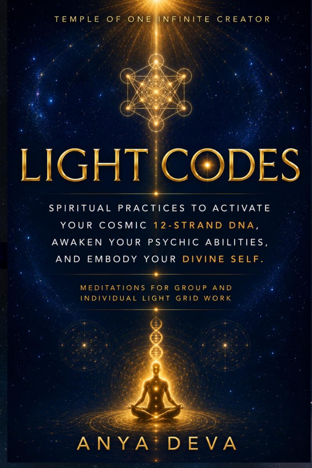 Light Codes: Spiritual Practices to Activate Your Cosmic 12-Strand DNA, Awaken Your Psychic Abilities, and Embody Your Divine Self: Meditations for Individual and Group Light Grid Work