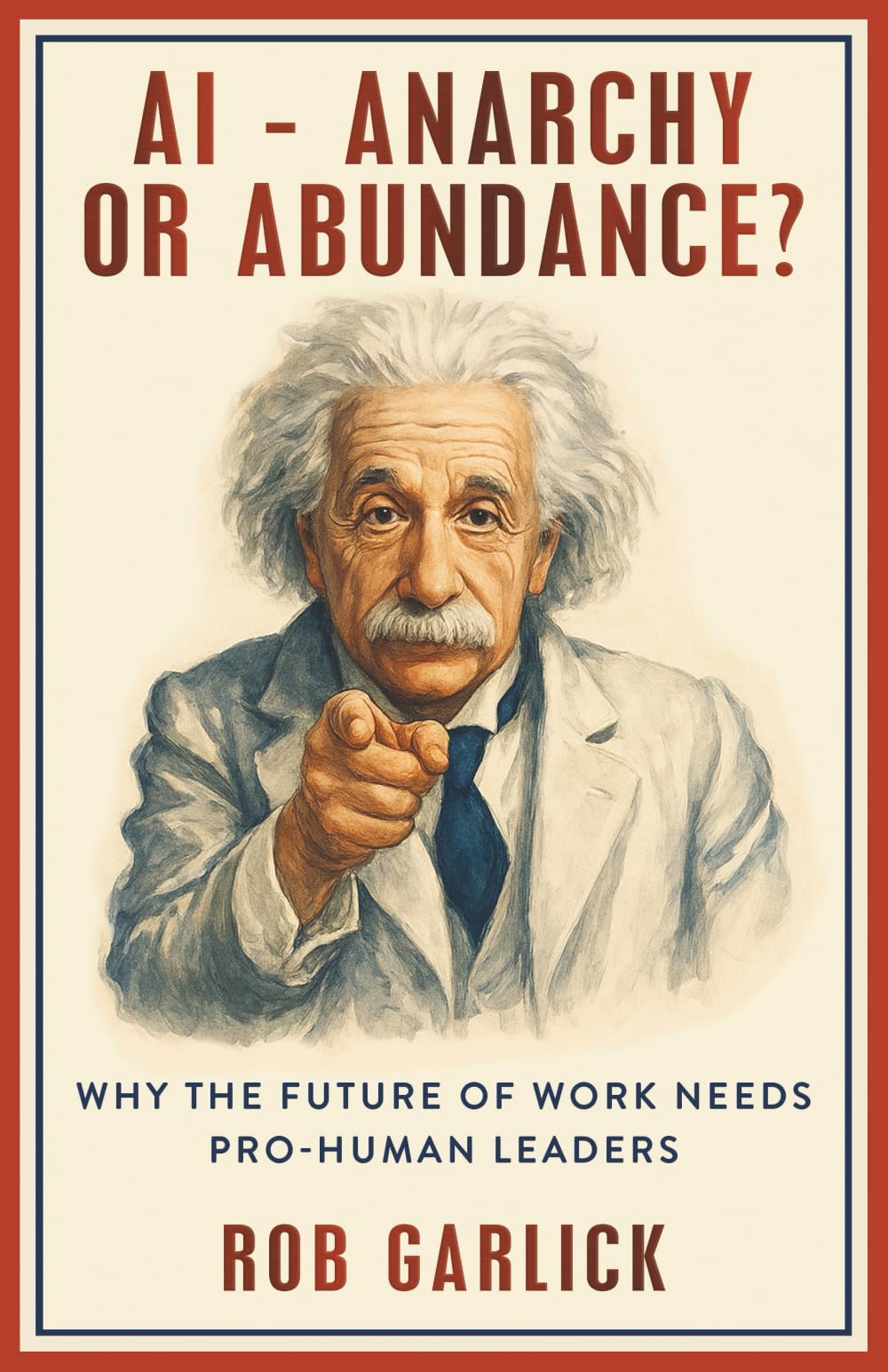 AI - Anarchy or Abundance: Why The Future of Work Needs Pro-Human Leaders