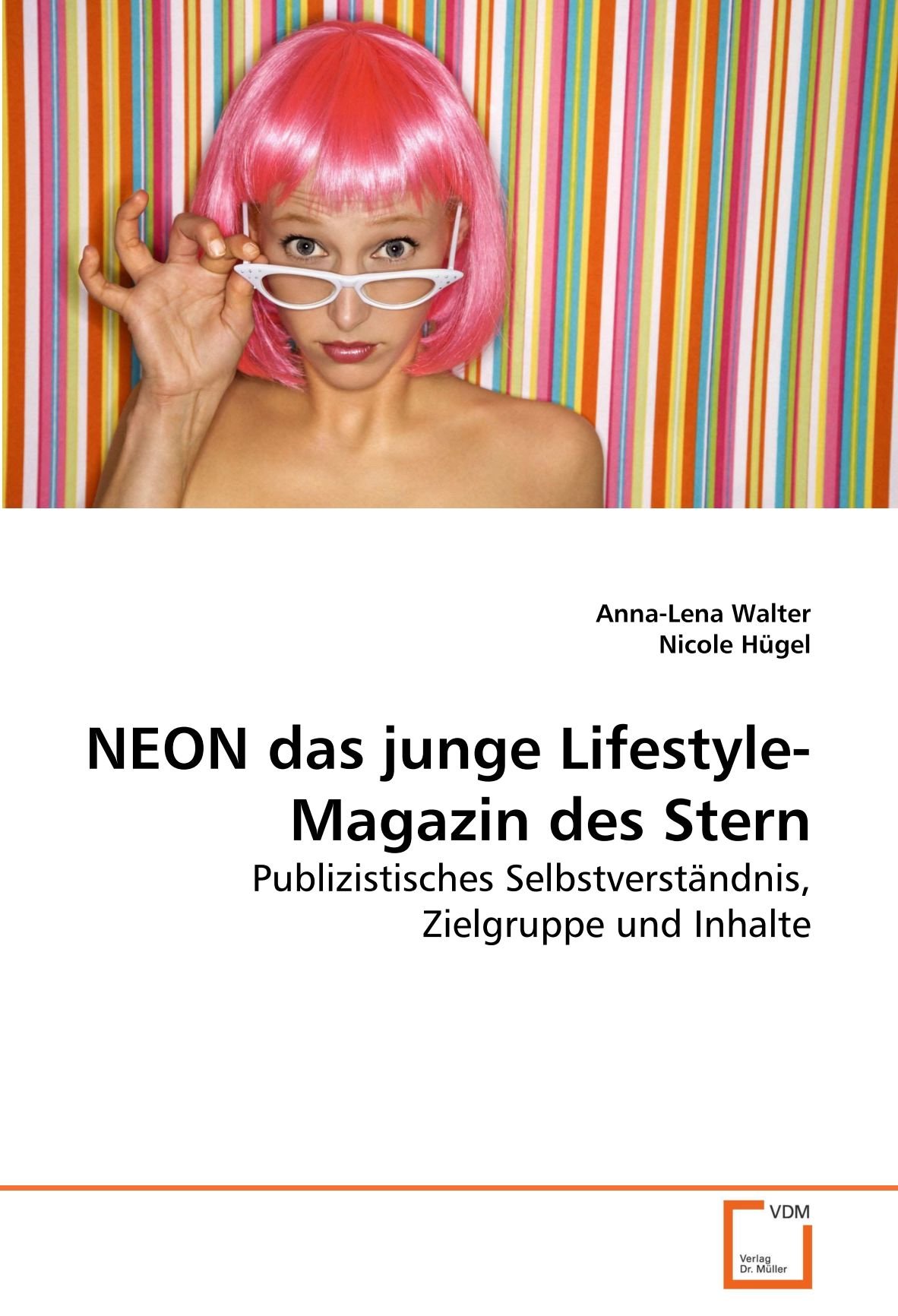 NEON das junge Lifestyle-Magazin des Stern: Publizistisches Selbstverstandnis, Zielgruppe und Inhalte (German Edition)