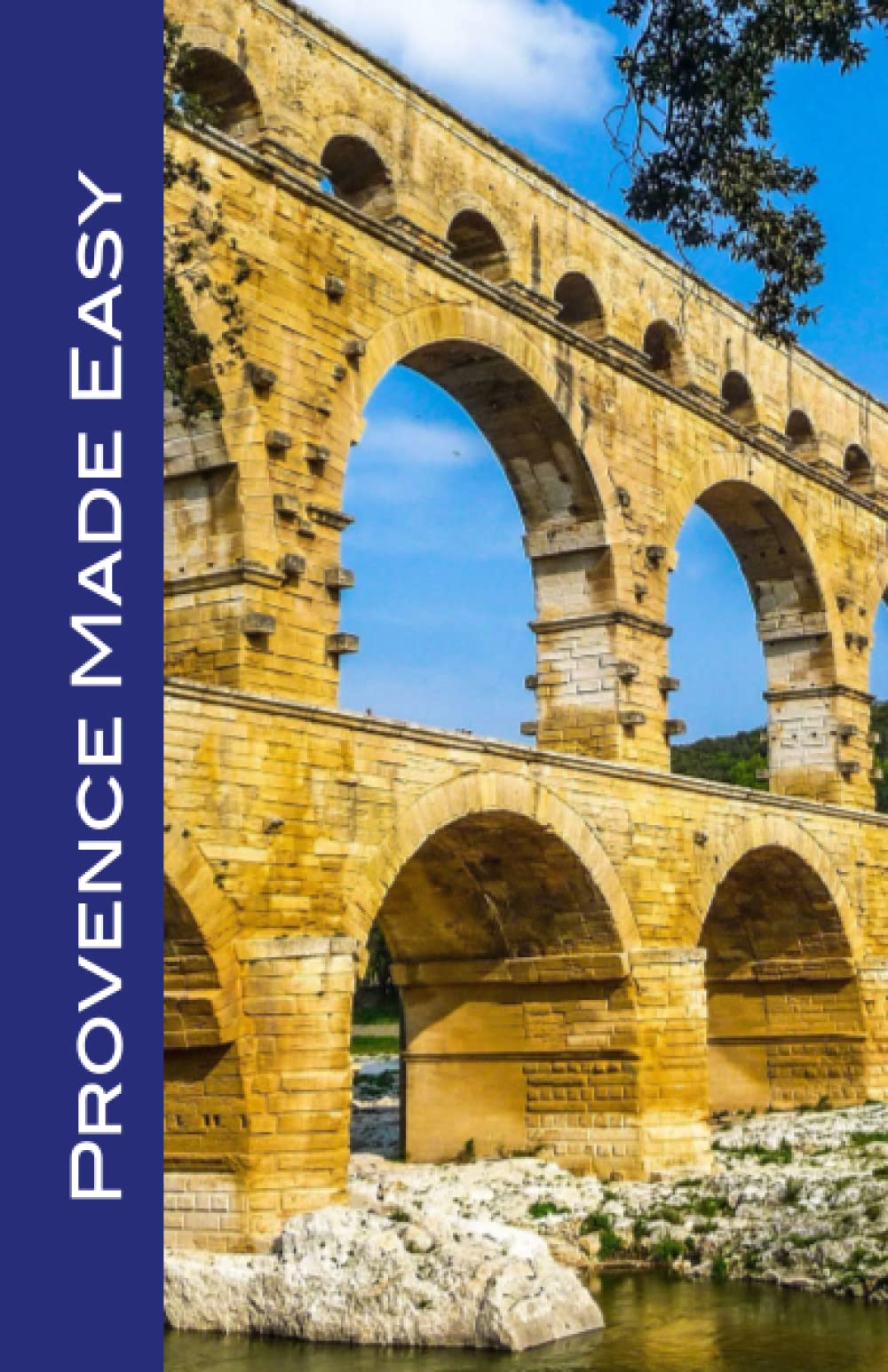Provence Made Easy: Sights, Restaurants, and Hotels of Provence: Avignon, Arles, Aix, Nimes, Marseille, Luberon, and More! (Made Easy Travel Guides 2023 edition)