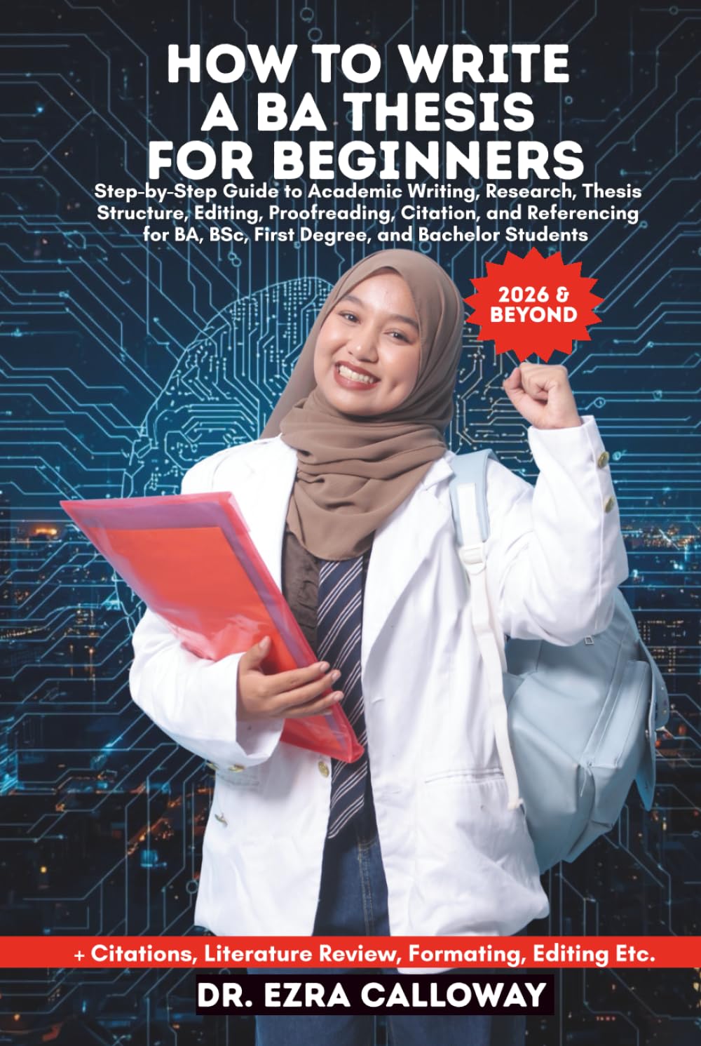 HOW TO WRITE A BA THESIS FOR BEGINNERS: Step-by-Step Guide to Academic Writing, Research, Thesis Structure, Editing, Proofreading, Citation, and ... Bachelor Students (Academic Thesis Made Easy)