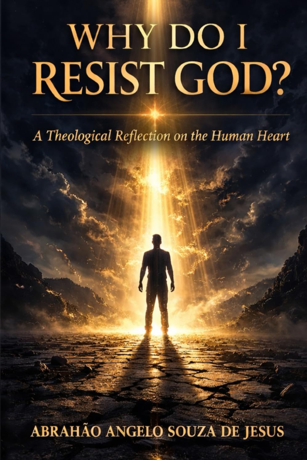 WHY DO I RESIST GOD?: A Theological Reflection on the Human Heart