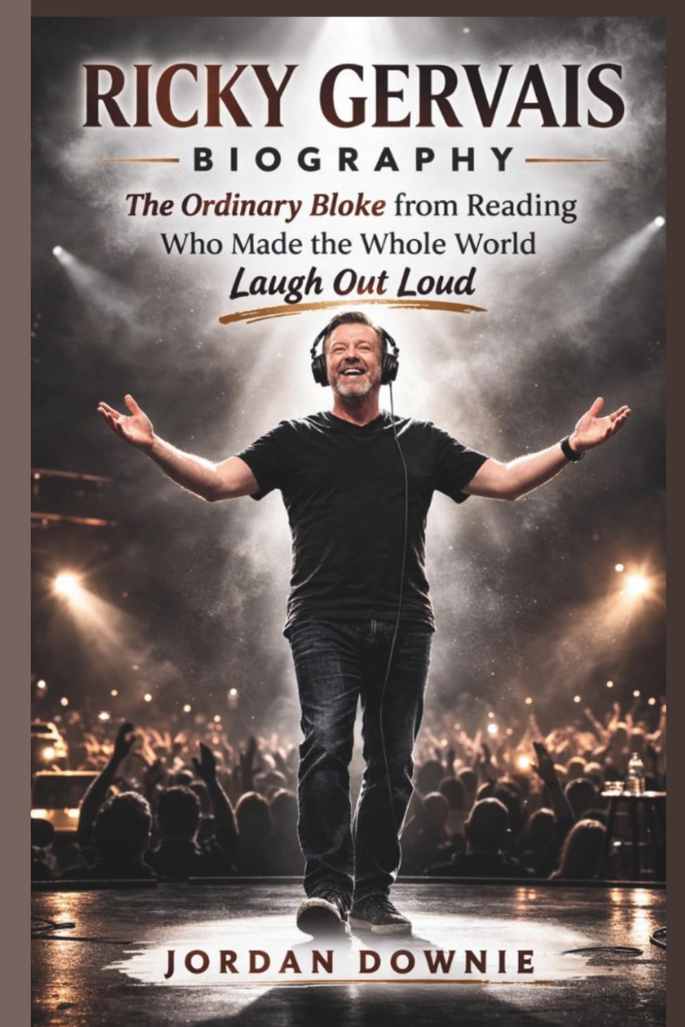 RICKY GERVAIS BIOGRAPHY: The Ordinary Bloke from Reading Who Made the Whole World Laugh Out Loud