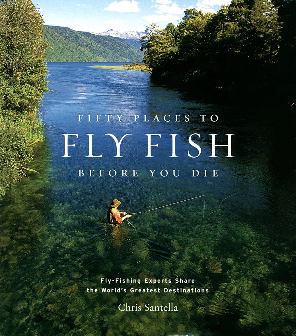 Fifty Places to Fly Fish Before You Die Hardcover – Illustrated, June 1, 2004