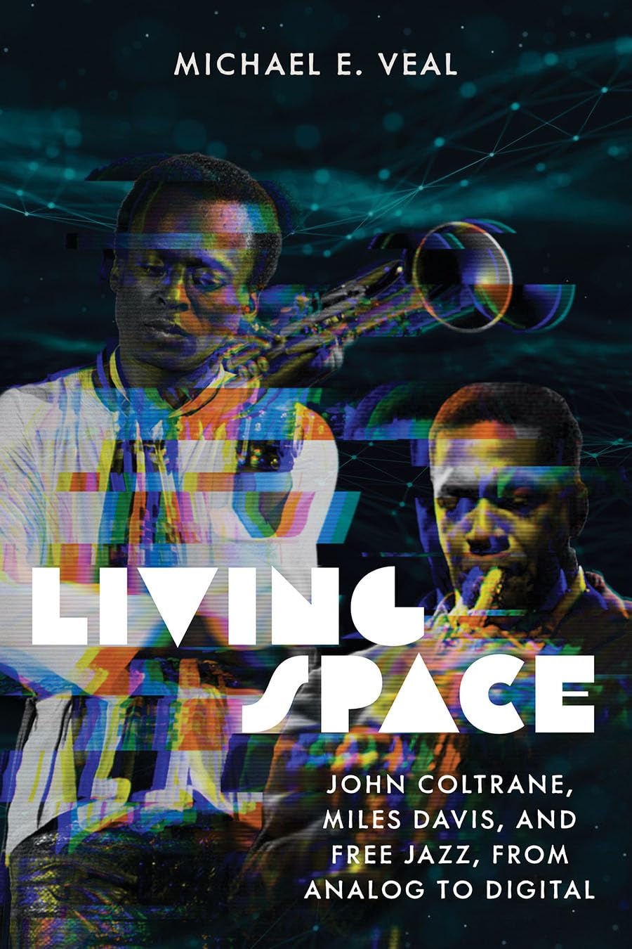 Living Space: John Coltrane, Miles Davis and Free Jazz, From Analog to Digital (Music / Culture)