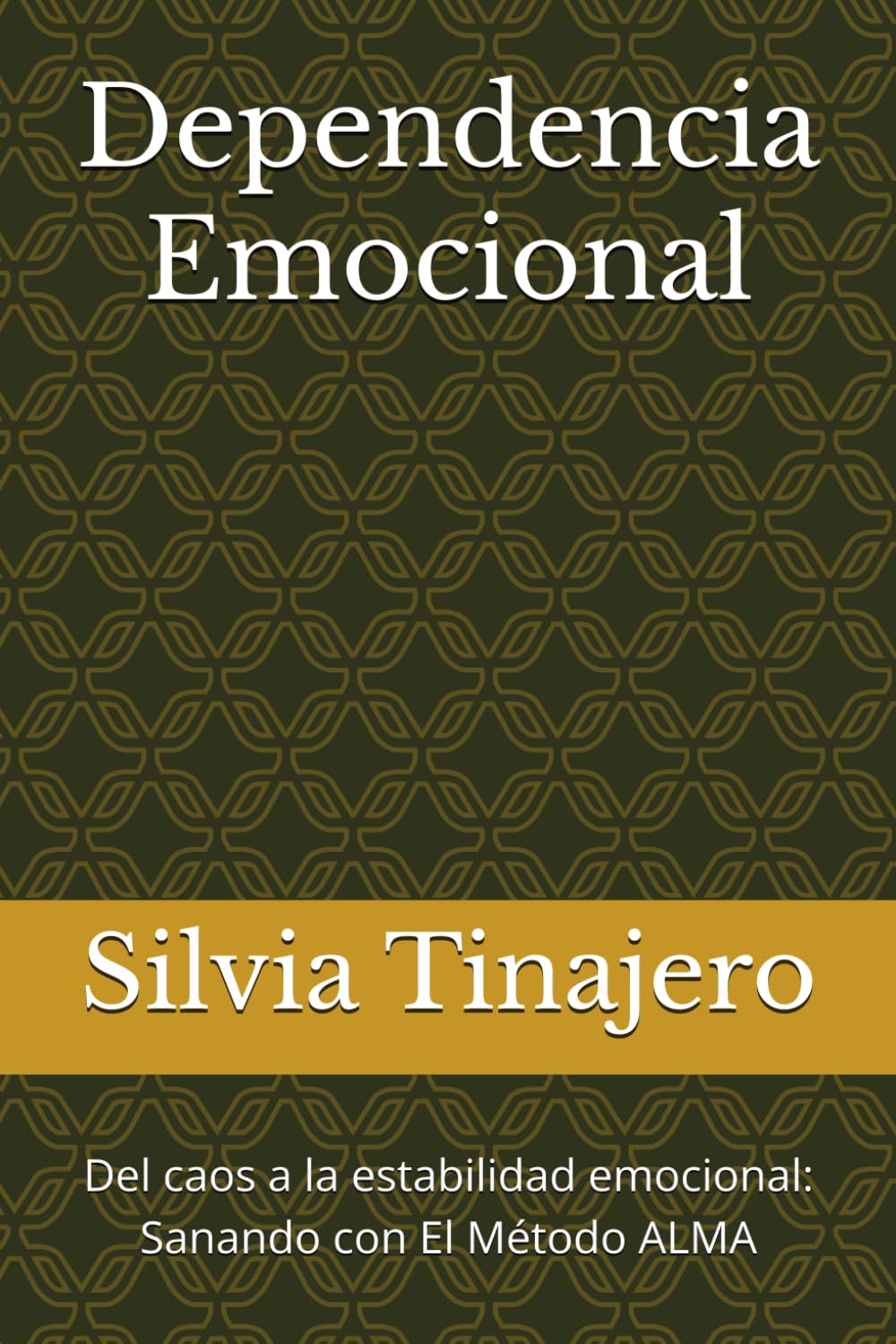 Dependencia Emocional: Del caos a la estabilidad emocional: Sanando con El Método ALMA