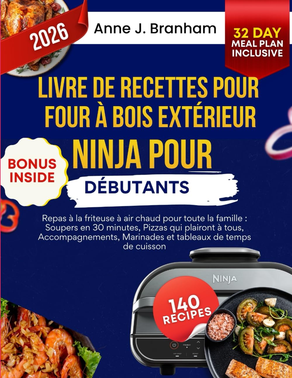 Livre de recettes pour four à bois extérieur Ninja pour débutants: Repas à la friteuse à air chaud pour toute la famille : Soupers en 30 minutes, ... Marinades et tableaux de temps de cuisson
