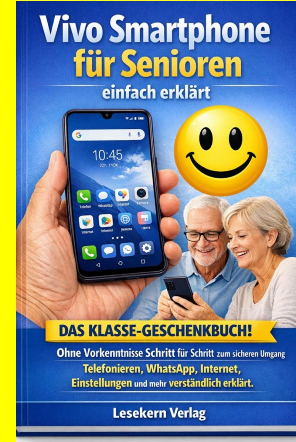 Vivo Smartphone für Senioren einfach erklärt: Ohne Vorkenntnisse Schritt für Schritt zum sicheren Umgang – telefonieren, WhatsApp, Internet, Einstellungen und mehr verständlich erklärt