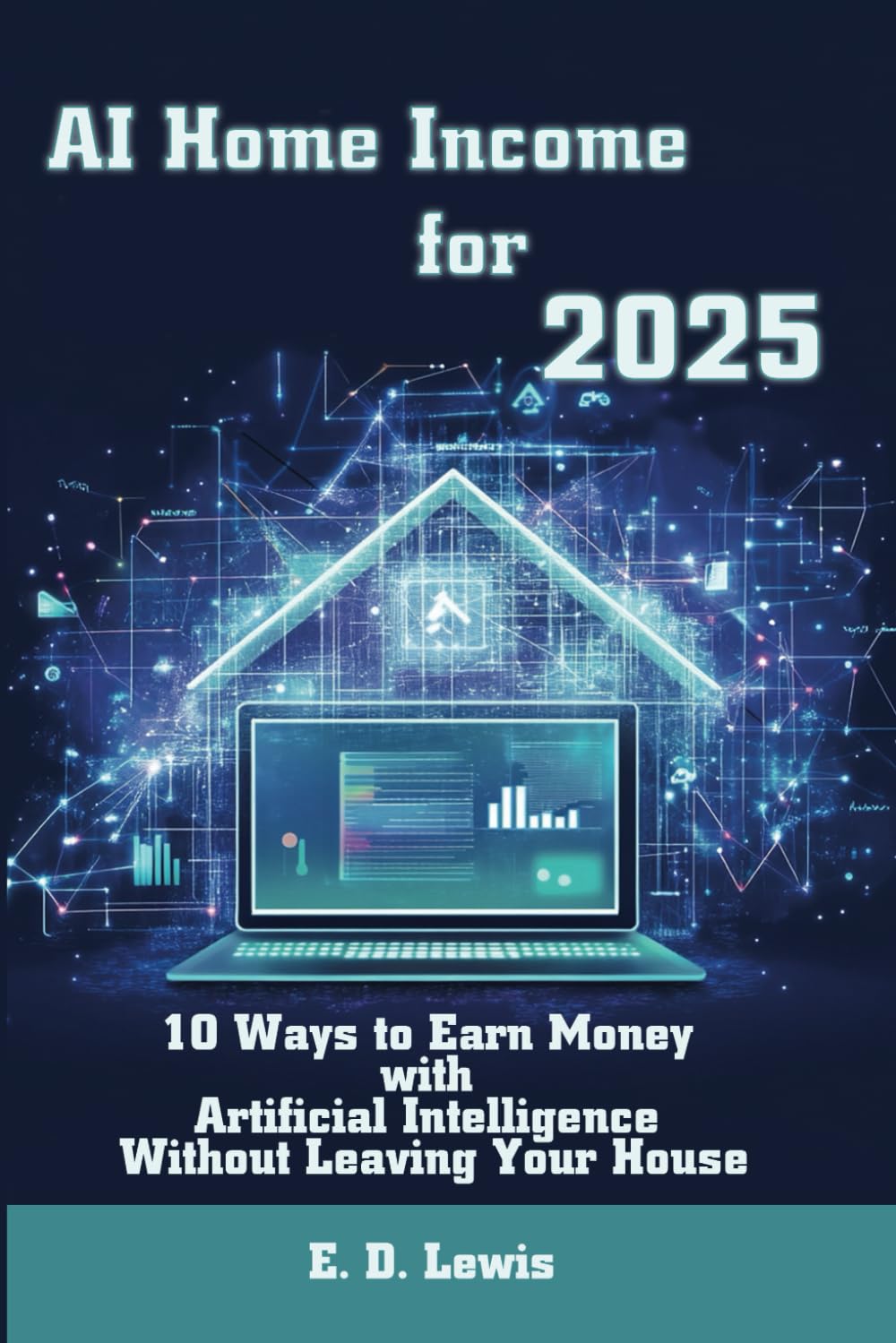 AI Home Income for 2025: 10 Ways to Earn Money with Artificial Intelligence Without Leaving Your House