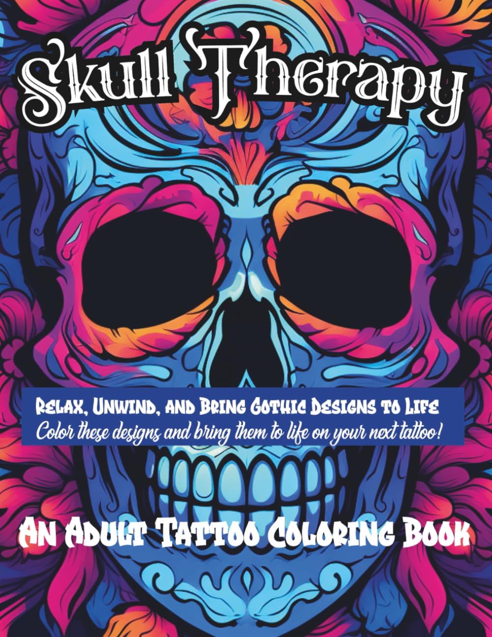SKULL THERAPY: A Romantic Gothic Adult Coloring Book with Fine Line Skull Tattoo Designs, Dark Floral Art, and a Guided Journal for Mindful Relaxation