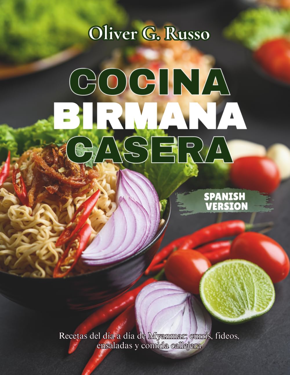 Cocina Birmana Casera: Recetas del día a día de Myanmar: curris, fideos, ensaladas y comida callejera