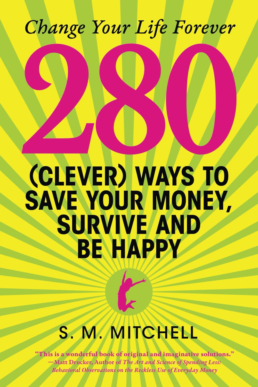 280 (Clever) Ways to Save Your Money, Survive and Be Happy
