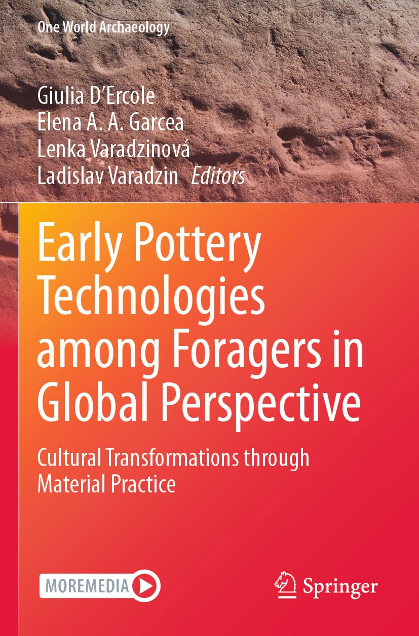 Early Pottery Technologies among Foragers in Global Perspective: Cultural Transformations through Material Practice (One World Archaeology)