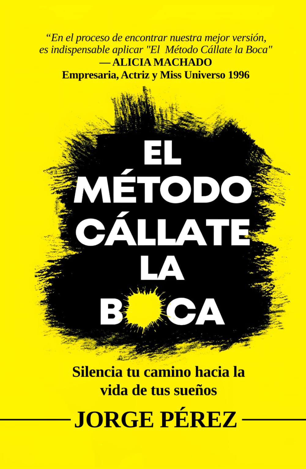 El Método Cállate la Boca: Silencia tu camino hacia la vida de tus sueños (Spanish Edition)